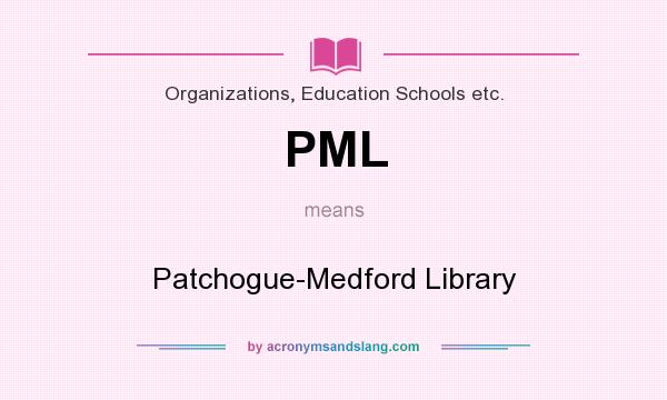 What does PML mean? It stands for Patchogue-Medford Library