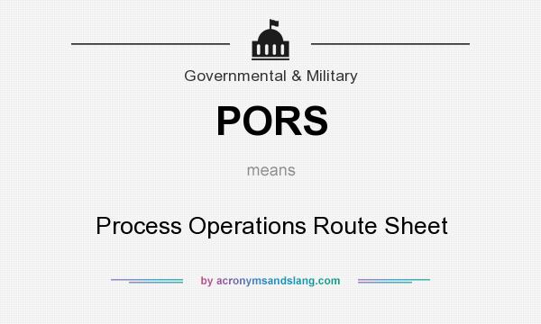 What does PORS mean? It stands for Process Operations Route Sheet