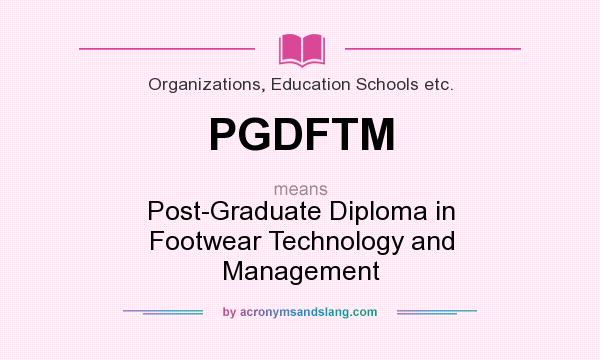 What does PGDFTM mean? It stands for Post-Graduate Diploma in Footwear Technology and Management