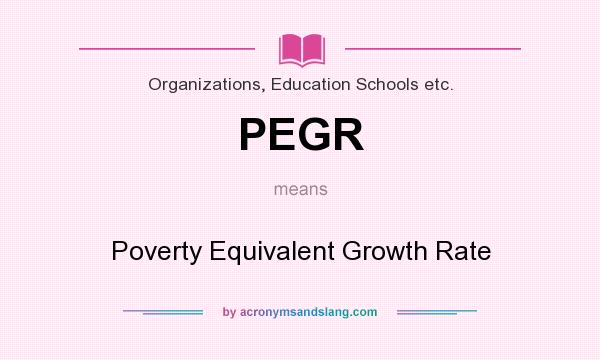 What does PEGR mean? It stands for Poverty Equivalent Growth Rate