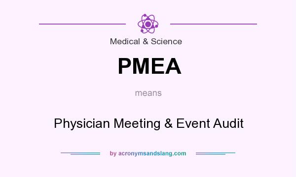 What does PMEA mean? It stands for Physician Meeting & Event Audit
