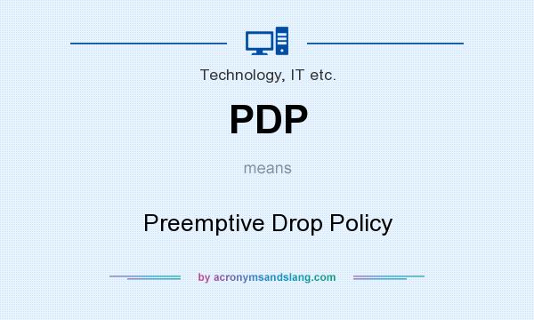 What does PDP mean? It stands for Preemptive Drop Policy