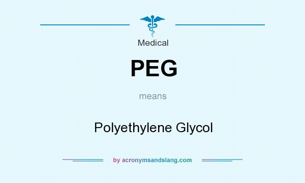 What does PEG mean? It stands for Polyethylene Glycol