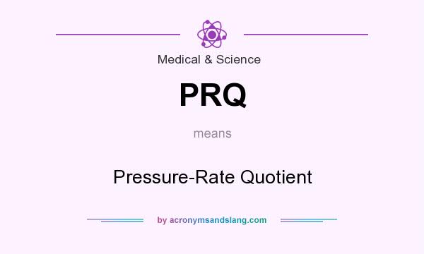 What does PRQ mean? It stands for Pressure-Rate Quotient