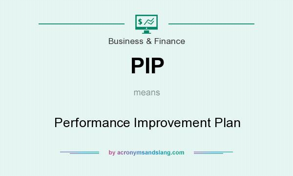 What does PIP mean? It stands for Performance Improvement Plan