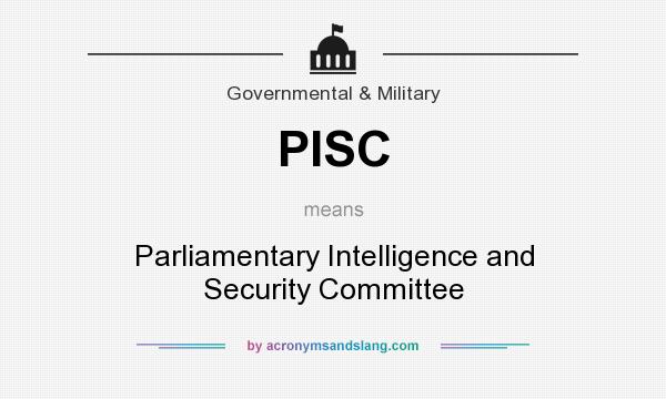 What does PISC mean? It stands for Parliamentary Intelligence and Security Committee