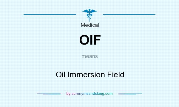 What does OIF mean? It stands for Oil Immersion Field