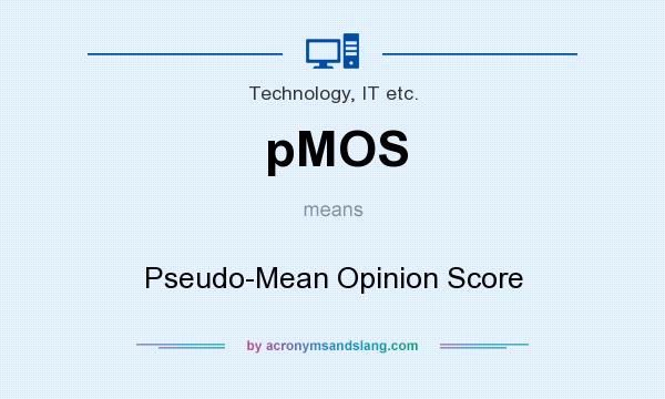 What does pMOS mean? It stands for Pseudo-Mean Opinion Score
