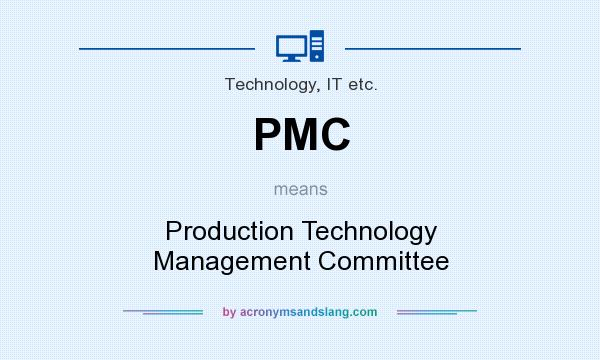 What does PMC mean? It stands for Production Technology Management Committee