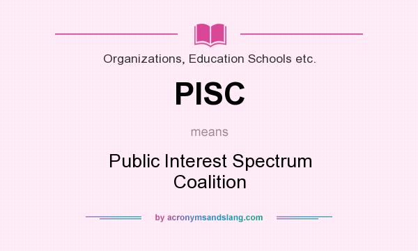 What does PISC mean? It stands for Public Interest Spectrum Coalition
