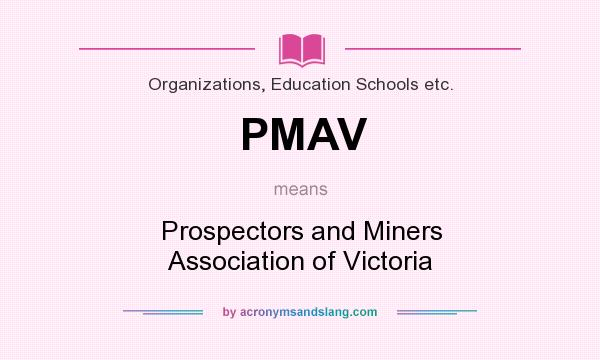 What does PMAV mean? It stands for Prospectors and Miners Association of Victoria