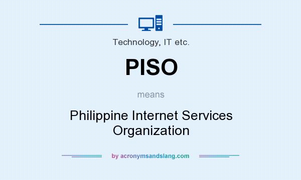 What does PISO mean? It stands for Philippine Internet Services Organization