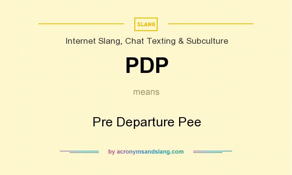 What does PDP mean? It stands for Pre Departure Pee