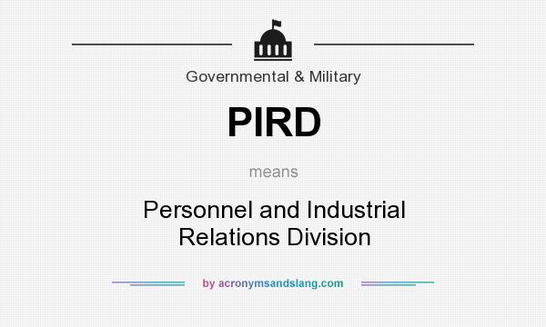 What does PIRD mean? It stands for Personnel and Industrial Relations Division