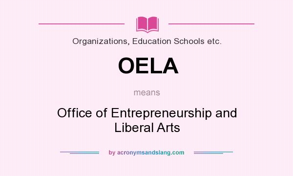 What does OELA mean? It stands for Office of Entrepreneurship and Liberal Arts