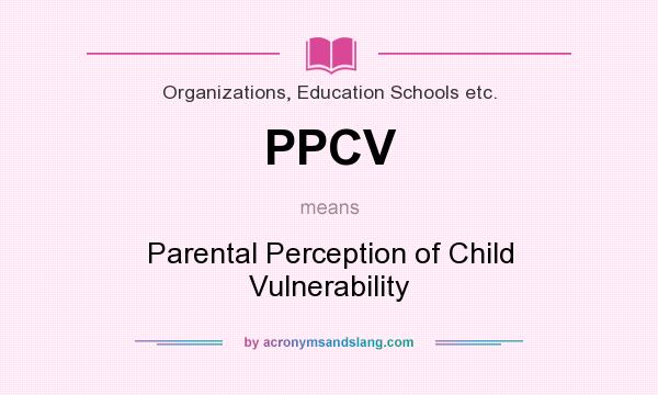 What does PPCV mean? It stands for Parental Perception of Child Vulnerability