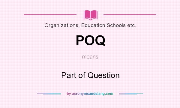 What does POQ mean? It stands for Part of Question