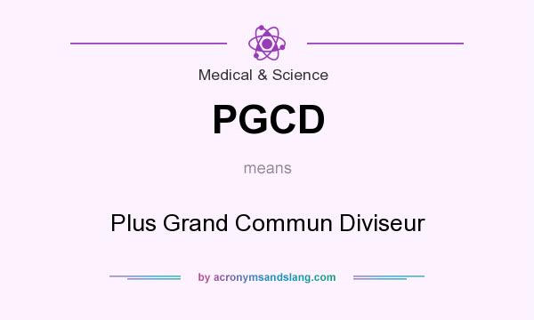 What does PGCD mean? It stands for Plus Grand Commun Diviseur