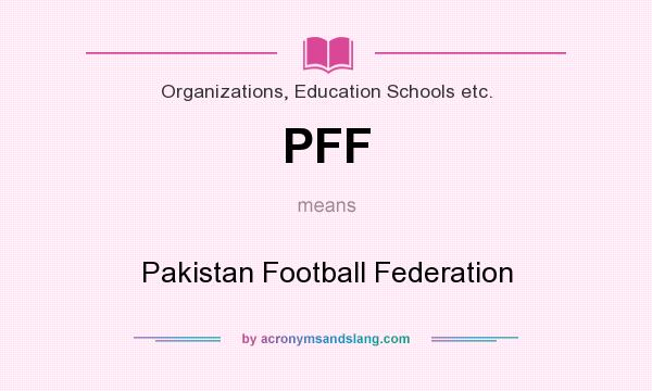 What does PFF mean? It stands for Pakistan Football Federation