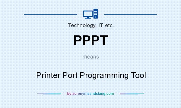What does PPPT mean? It stands for Printer Port Programming Tool