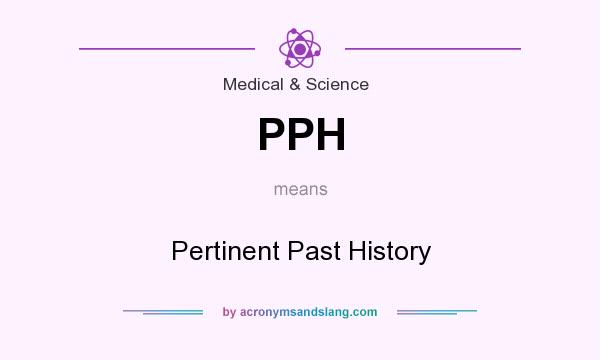 What does PPH mean? It stands for Pertinent Past History