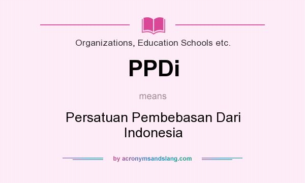 What does PPDi mean? It stands for Persatuan Pembebasan Dari Indonesia