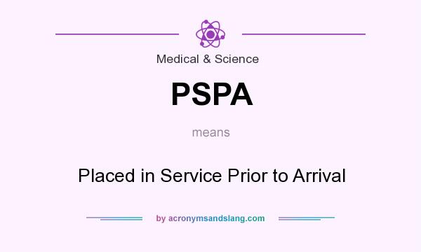 What does PSPA mean? It stands for Placed in Service Prior to Arrival