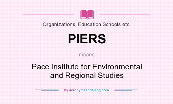 What does PIERS mean? It stands for Pace Institute for Environmental and Regional Studies