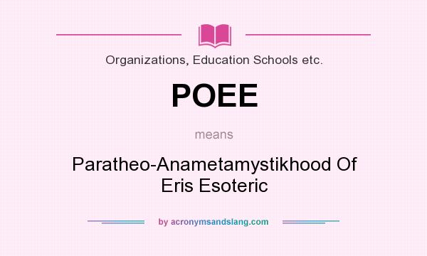 What does POEE mean? It stands for Paratheo-Anametamystikhood Of Eris Esoteric