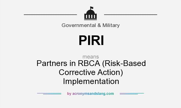 What does PIRI mean? It stands for Partners in RBCA (Risk-Based Corrective Action) Implementation