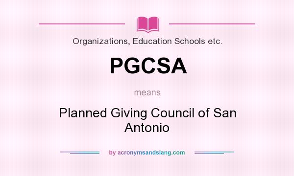 What does PGCSA mean? It stands for Planned Giving Council of San Antonio