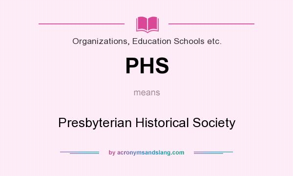 What does PHS mean? It stands for Presbyterian Historical Society
