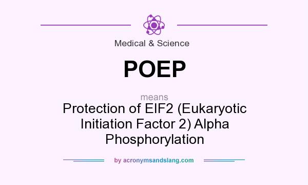 What does POEP mean? It stands for Protection of EIF2 (Eukaryotic Initiation Factor 2) Alpha Phosphorylation