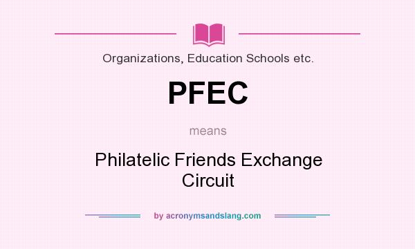 What does PFEC mean? It stands for Philatelic Friends Exchange Circuit