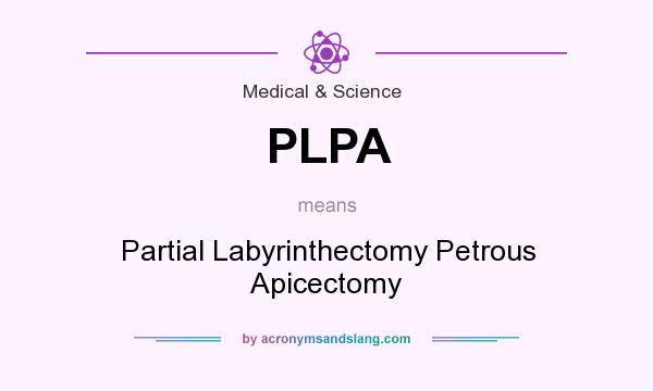 What does PLPA mean? It stands for Partial Labyrinthectomy Petrous Apicectomy