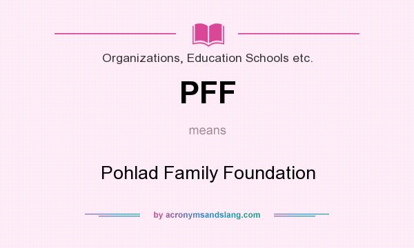 What does PFF mean? It stands for Pohlad Family Foundation