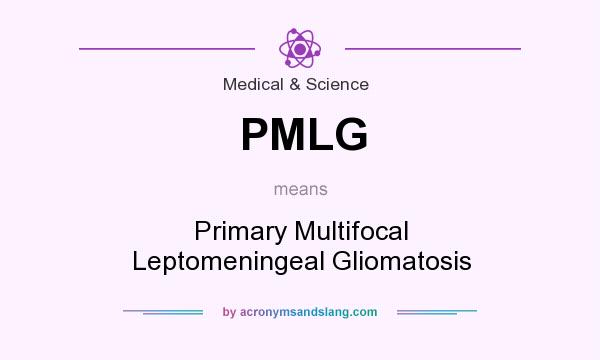 What does PMLG mean? It stands for Primary Multifocal Leptomeningeal Gliomatosis