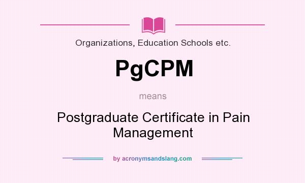 What does PgCPM mean? It stands for Postgraduate Certificate in Pain Management