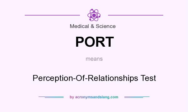 What does PORT mean? It stands for Perception-Of-Relationships Test