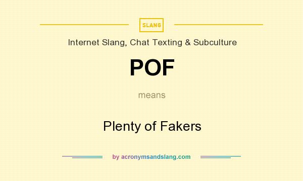 What does POF mean? It stands for Plenty of Fakers