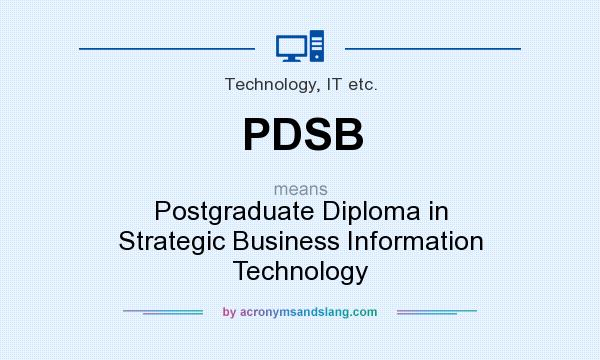 What does PDSB mean? It stands for Postgraduate Diploma in Strategic Business Information Technology