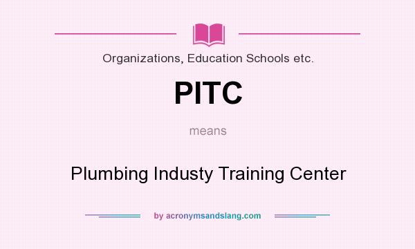 What does PITC mean? It stands for Plumbing Industy Training Center