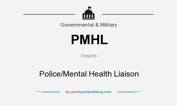 What does PMHL mean? It stands for Police/Mental Health Liaison