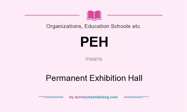 What does PEH mean? It stands for Permanent Exhibition Hall