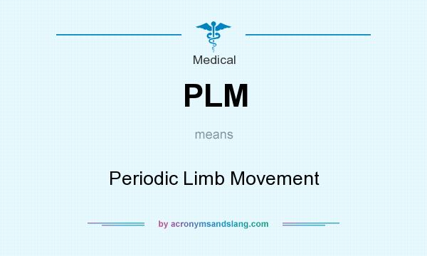 What does PLM mean? It stands for Periodic Limb Movement