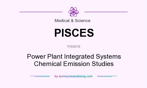What does PISCES mean? It stands for Power Plant Integrated Systems Chemical Emission Studies