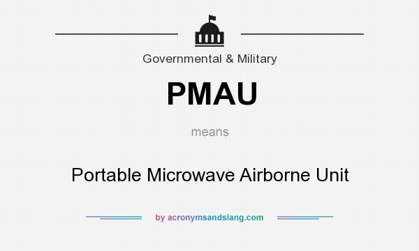 What does PMAU mean? It stands for Portable Microwave Airborne Unit