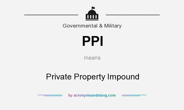 What does PPI mean? It stands for Private Property Impound
