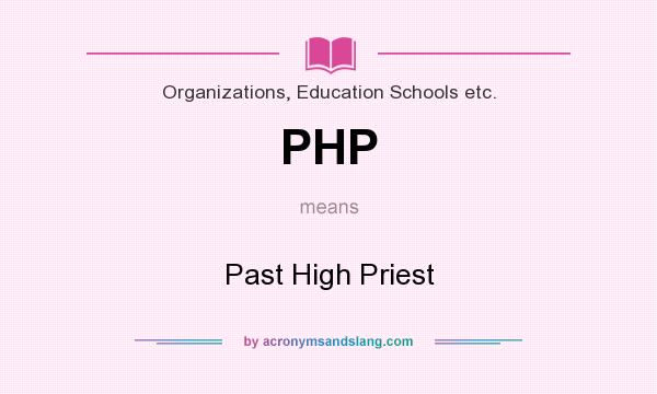 What does PHP mean? It stands for Past High Priest