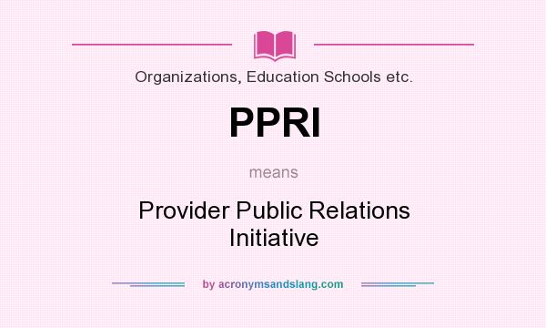 What does PPRI mean? It stands for Provider Public Relations Initiative